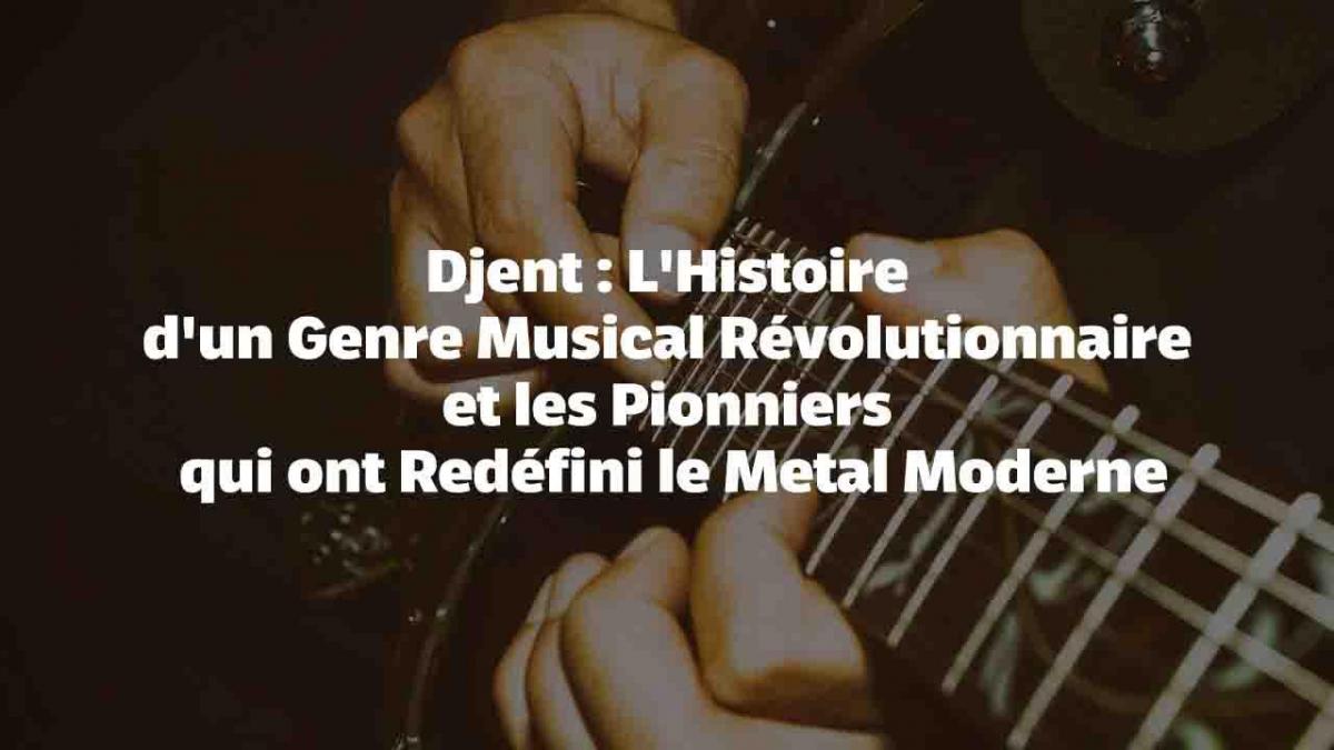 Djent : L'Histoire d'un Genre Musical Révolutionnaire et les Pionniers qui ont Redéfini le Metal Moderne