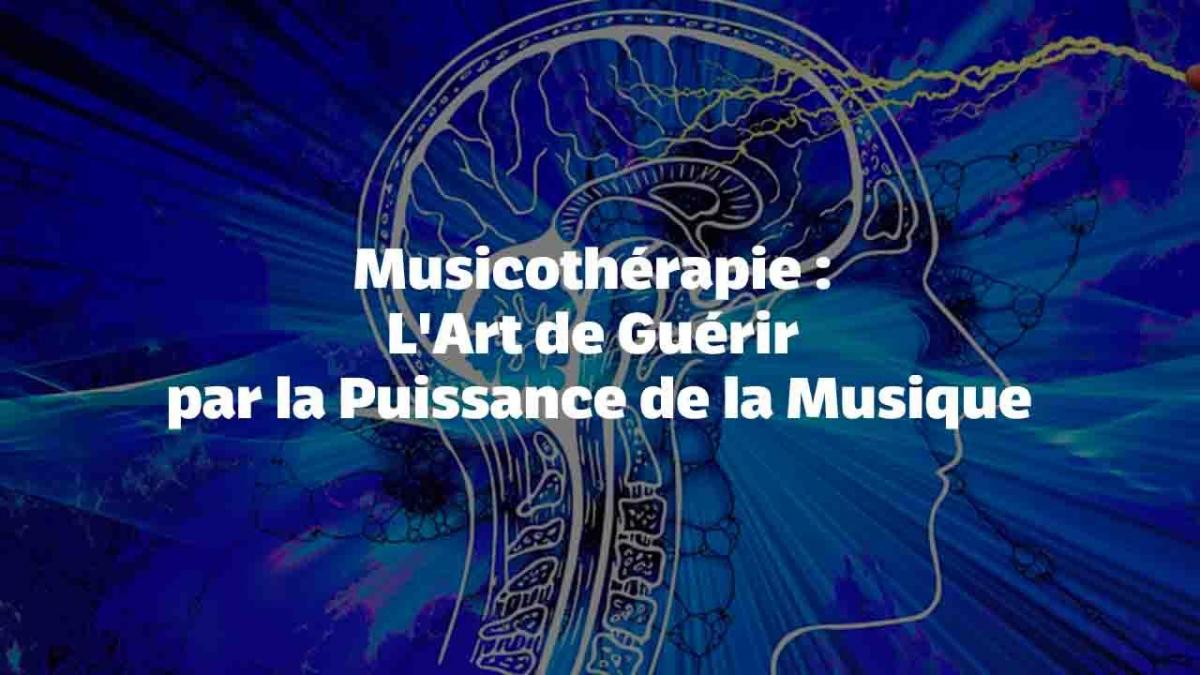 Musicothérapie : L'Art de Guérir par la Puissance de la Musique
