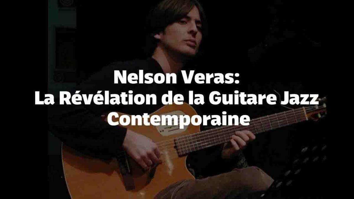 Nelson Veras: La Révélation de la Guitare Jazz Contemporaine