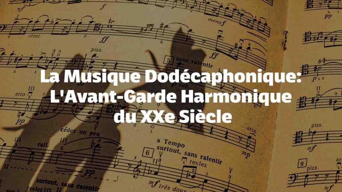 La Musique Dodécaphonique: L'Avant-Garde Harmonique du XXe Siècle