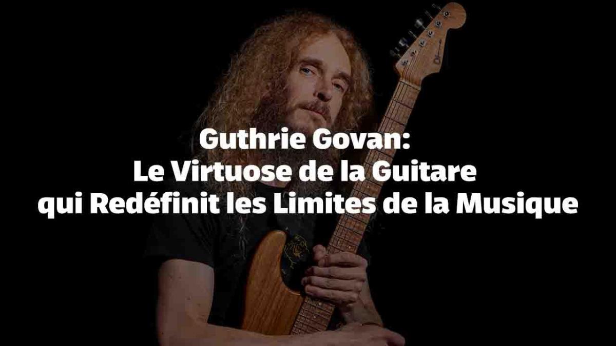 Guthrie Govan : Le Virtuose de la Guitare qui Redéfinit les Limites de la Musique