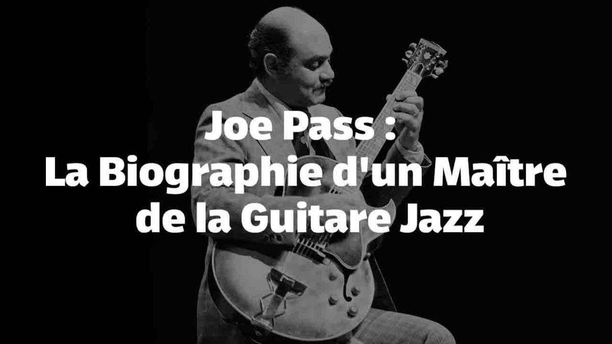 Joe Pass : La Virtuosité en Solo - La Biographie d'un Maître de la Guitare Jazz