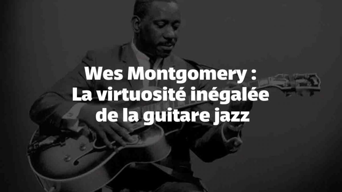 Wes Montgomery : La virtuosité inégalée de la guitare jazz